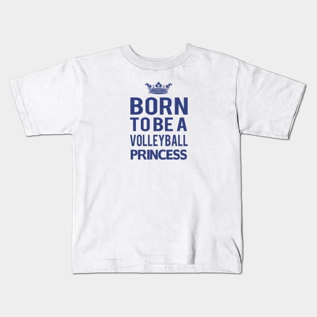 Born to be a Volleyball Princess Kids T-Shirt by almosthome